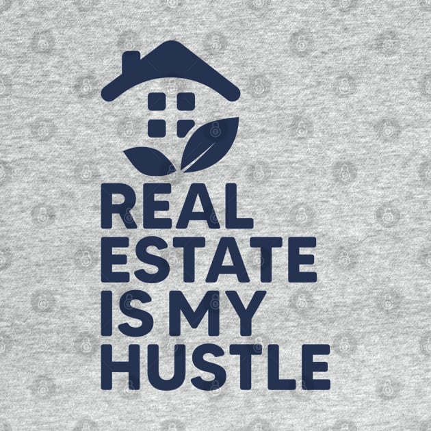 Real Estate Is My Hustle by webbygfx